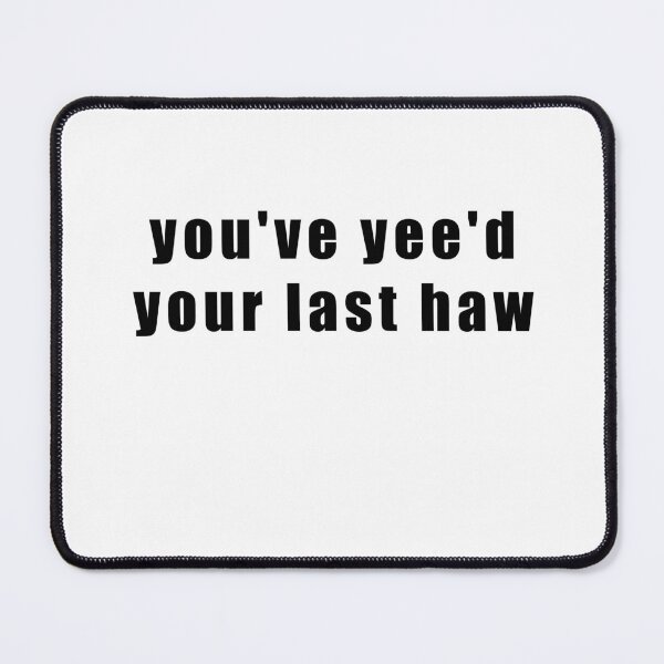 Item preview, you've yee'd your last haw  designed and sold by Hiross.