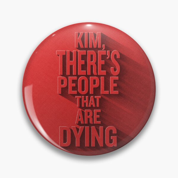 Item preview, Kim There's People That Are Dying | Reality Show quotes designed and sold by NebuR.
