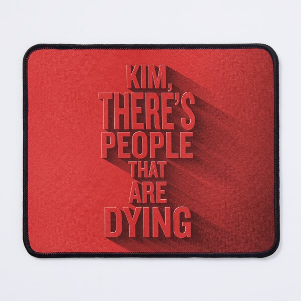 Item preview, Kim There's People That Are Dying | Reality Show quotes designed and sold by NebuR.