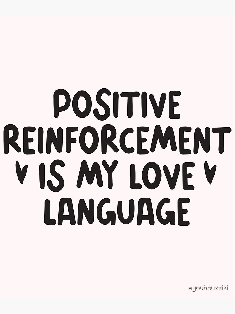 positive-reinforcement-is-my-love-language-poster-by-ayoubouzziki