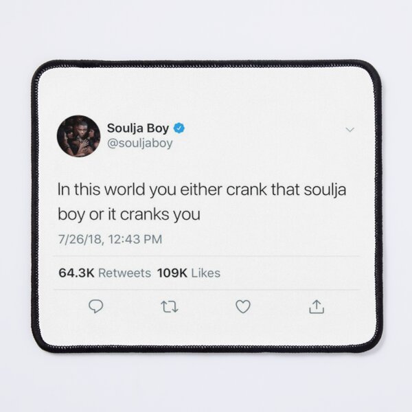 Item preview, In This World You Either Crank That Soulja Boy Or It Cranks You Tweet designed and sold by NAIKA1.