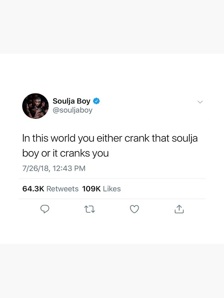 In This World You Either Crank That Soulja Boy Or It Cranks You Tweet Tapestry