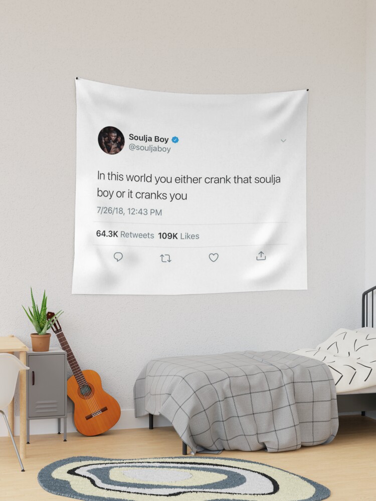 You either crank online that soulja boy tapestry