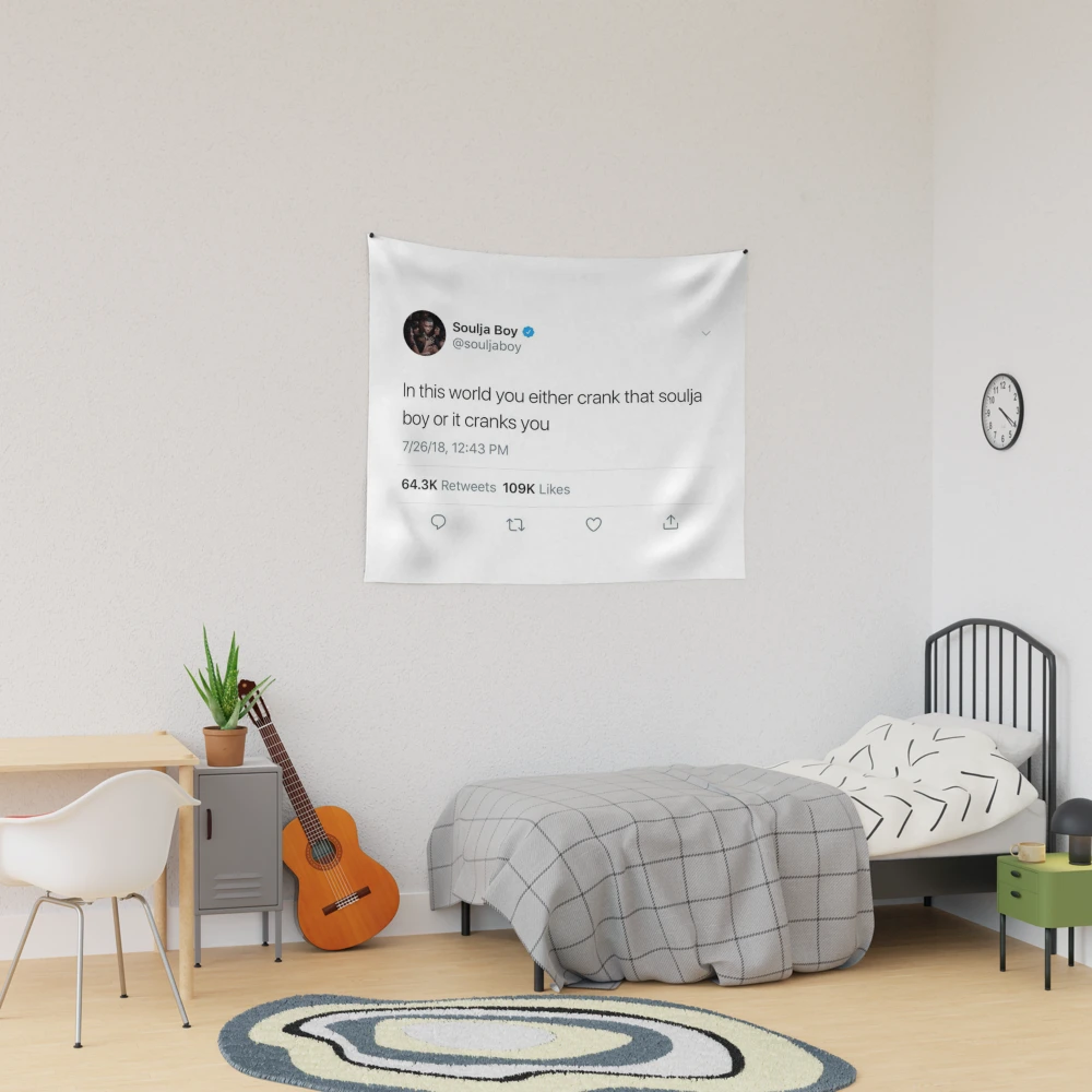 In This World You Either Crank That Soulja Boy Or It Cranks You Tweet Tapestry for Sale by NAIKA1 Redbubble