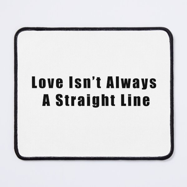 Item preview, Love Isn't Always A Straight Line designed and sold by Hiross.