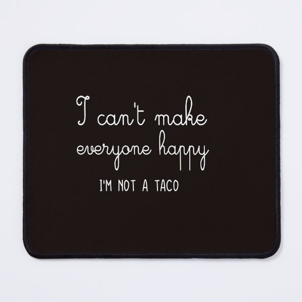 Item preview, Funny I can't Make Everyone Happy I'm Not a Taco,Taco lover,I'm not a taco, designed and sold by akd - MARKET ⭐ ⭐ ⭐ ⭐ ⭐.