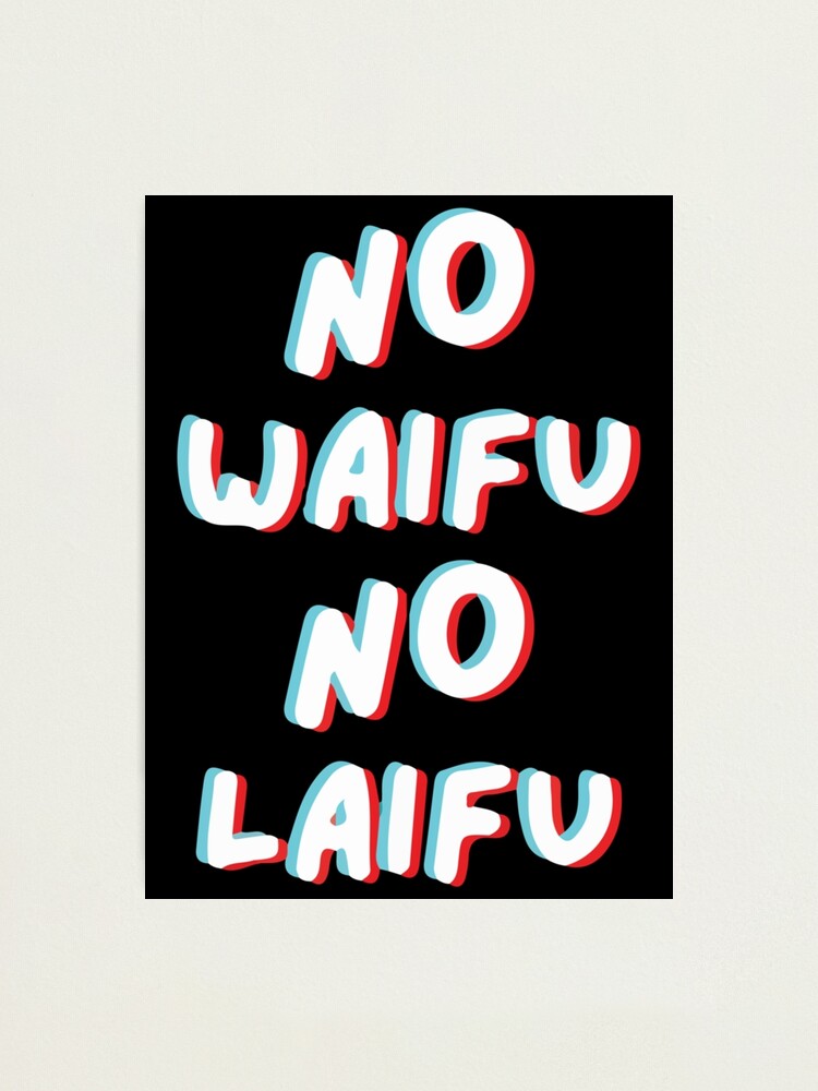 "Hentai Memes No Waifu, No Laifu Perfect Gift" Photographic Print by evahlnkerri Redbubble