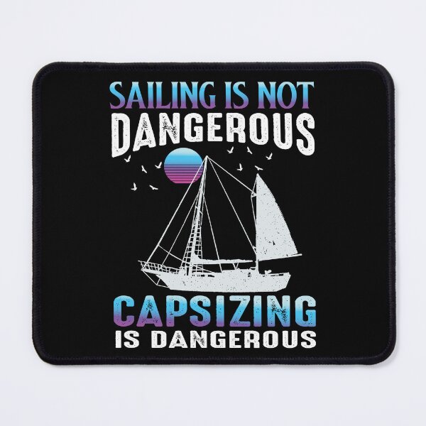 Item preview, sailing is not dangerous capsizing is dangerous designed and sold by JaMatt1983.