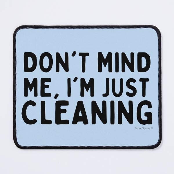 Item preview, Don't Mind Me I'm Just Cleaning Funny Maid Janitor Cleaner designed and sold by SavvyCleaner.