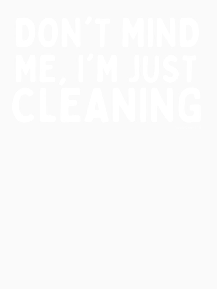Thumbnail 7 of 7, Classic T-Shirt, Don't Mind Me I'm Just Cleaning Funny Maid Janitor Cleaner designed and sold by SavvyCleaner.
