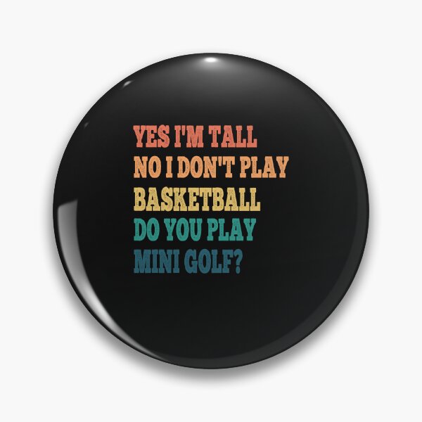Item preview, Funny Yes I'M tall no I don't Play Basketball Do You Play Mini Golf designed and sold by Theparticular.