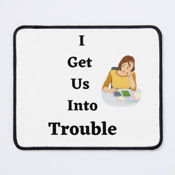 Item preview, I Get Us Into Trouble designed and sold by LunaticArtWork.