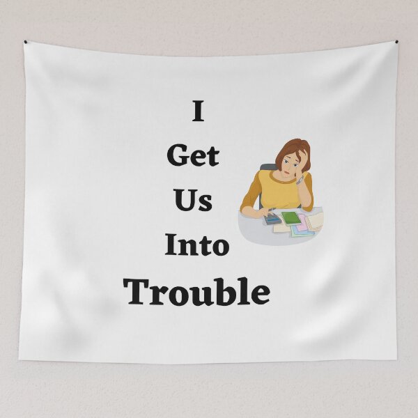 Item preview, I Get Us Into Trouble designed and sold by LunaticArtWork.