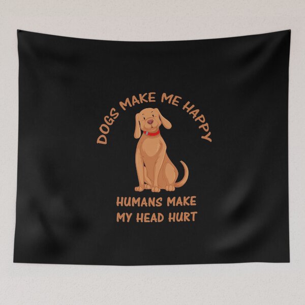 Item preview, Dogs Make Me Happy Humans Make My Head Hurt designed and sold by Simo200.