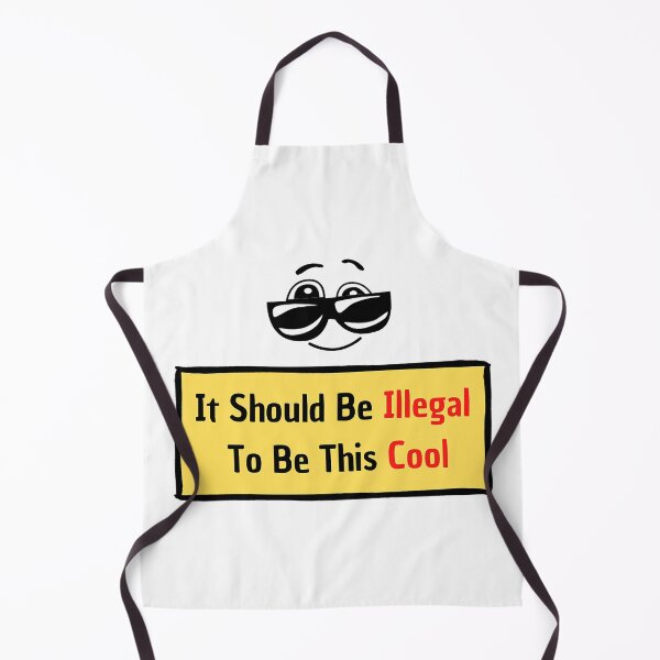 Item preview, It Should Be Illegal To Be This Cool: You are so cool! designed and sold by MrDoze.