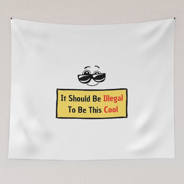 Item preview, It Should Be Illegal To Be This Cool: You are so cool! designed and sold by MrDoze.