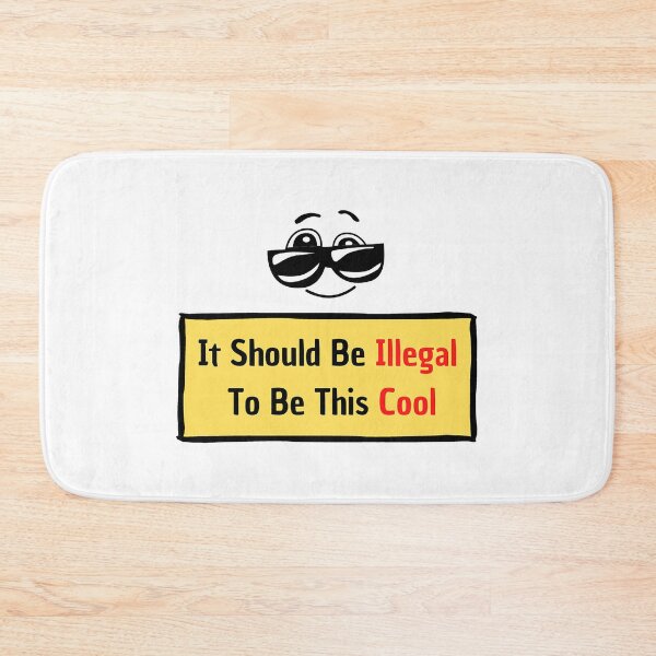 Item preview, It Should Be Illegal To Be This Cool: You are so cool! designed and sold by MrDoze.