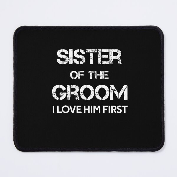 Item preview, I Loved Him First Sister Of The Groom designed and sold by rachidhaz.