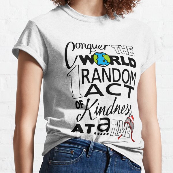 Acts of Kindness (all year round!) Classic T-Shirt