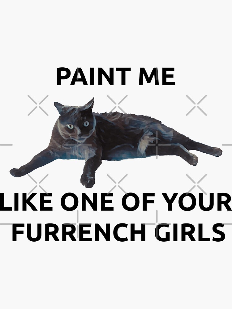"Paint Me Like One of Your French Girls Cat Quote" Sticker by LOKP