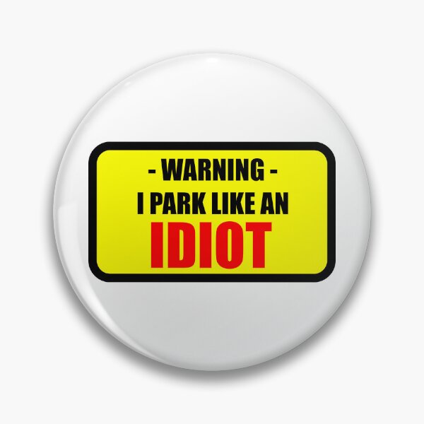 Item preview, Warning i Park like An Idiot designed and sold by Tincanninja.
