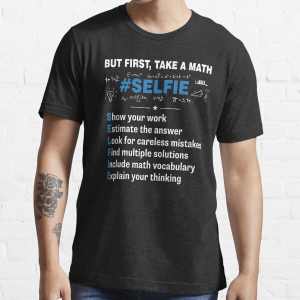 But First Take A Math Selfie Funny Math Teacher Shirt T Shirt By Karon Redbubble