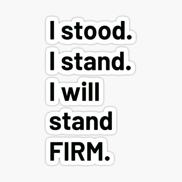 "I stood. I stand. I will stand firm. Courage Black Bible Verse