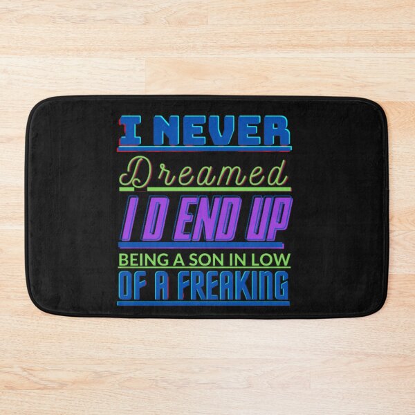 Item preview, I Never Dreamed I D End Up Being A Son In Law Of A Freaking funny. designed and sold by stopamoment.