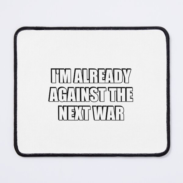 Item preview, Im Already Against The Next War designed and sold by Inspirationmotivation.