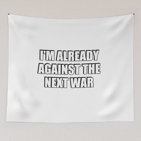 Item preview, Im Already Against The Next War designed and sold by Inspirationmotivation.