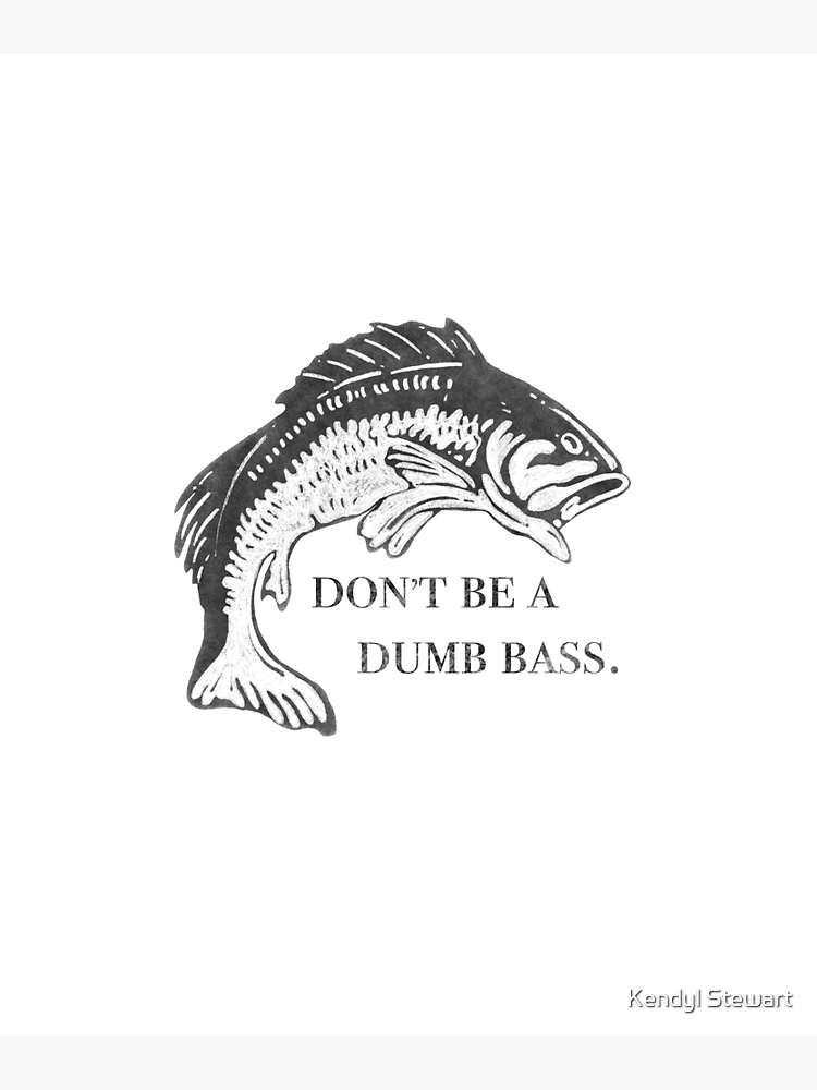 Don't Be A Dumb Bass Fishing Googan Pun Poster