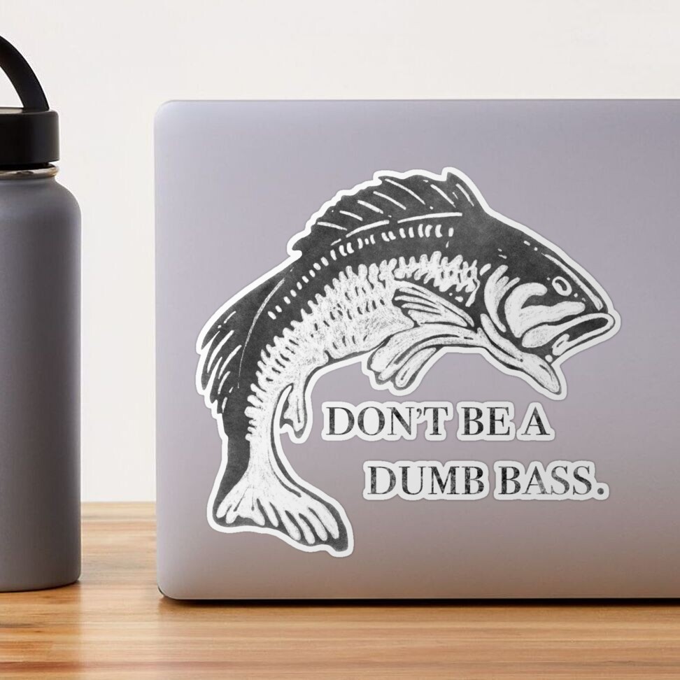 Don't Be A Dumb Bass, Funny Fish Pun  Sticker for Sale by Kendyl