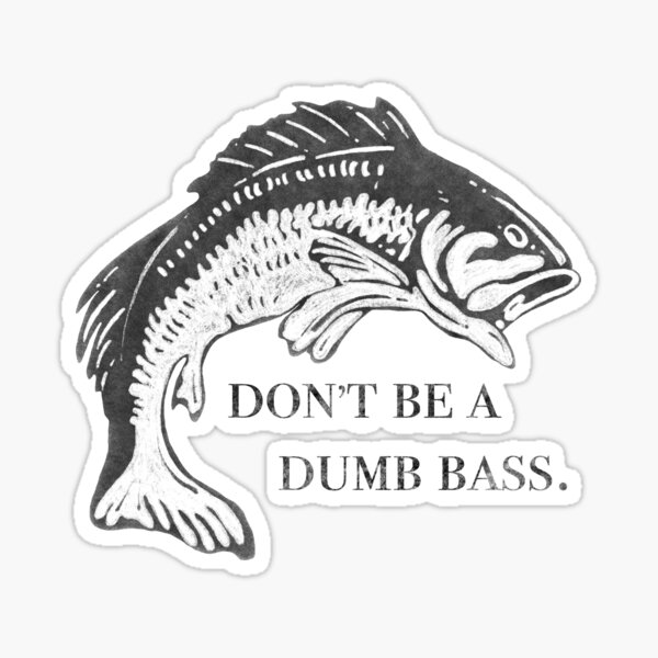 Don't Be A Dumb Bass, Funny Fish Pun  Sticker for Sale by Kendyl Stewart