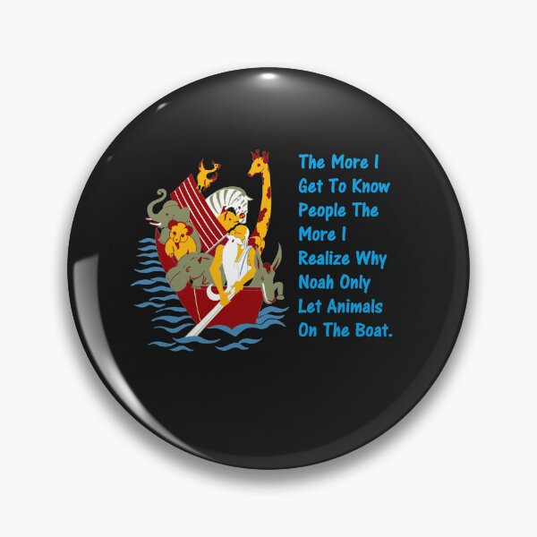 Item preview, The More I Get To Know People The More I Realize Why Noah Only Let Animals On The Boat. designed and sold by DistinguishedMe.