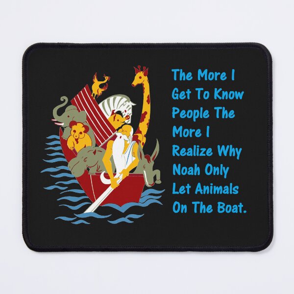 Item preview, The More I Get To Know People The More I Realize Why Noah Only Let Animals On The Boat. designed and sold by DistinguishedMe.