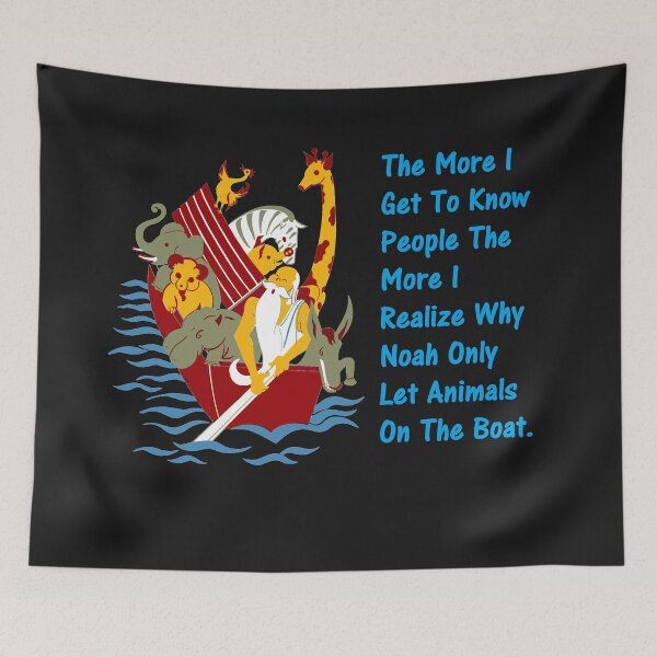 Item preview, The More I Get To Know People The More I Realize Why Noah Only Let Animals On The Boat. designed and sold by DistinguishedMe.
