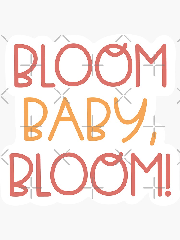"Bloom Baby Bloom Positive Motivational Vibes " Sticker by eviesfashion