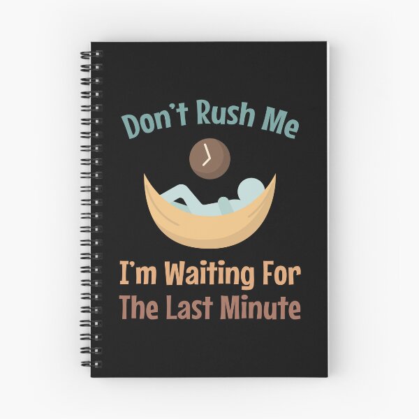 Item preview, Don't Rush Me I'm Waiting For The Last Minute - Procrastinator - funny designed and sold by MOONINSPIRATION.