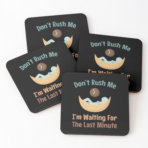 Item preview, Don't Rush Me I'm Waiting For The Last Minute - Procrastinator - funny designed and sold by MOONINSPIRATION.