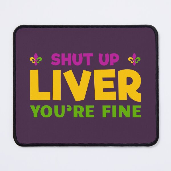 Item preview, Shut Up Liver You are Fine Funny Mardi Gras Parade 2022 designed and sold by SweetbeStore.