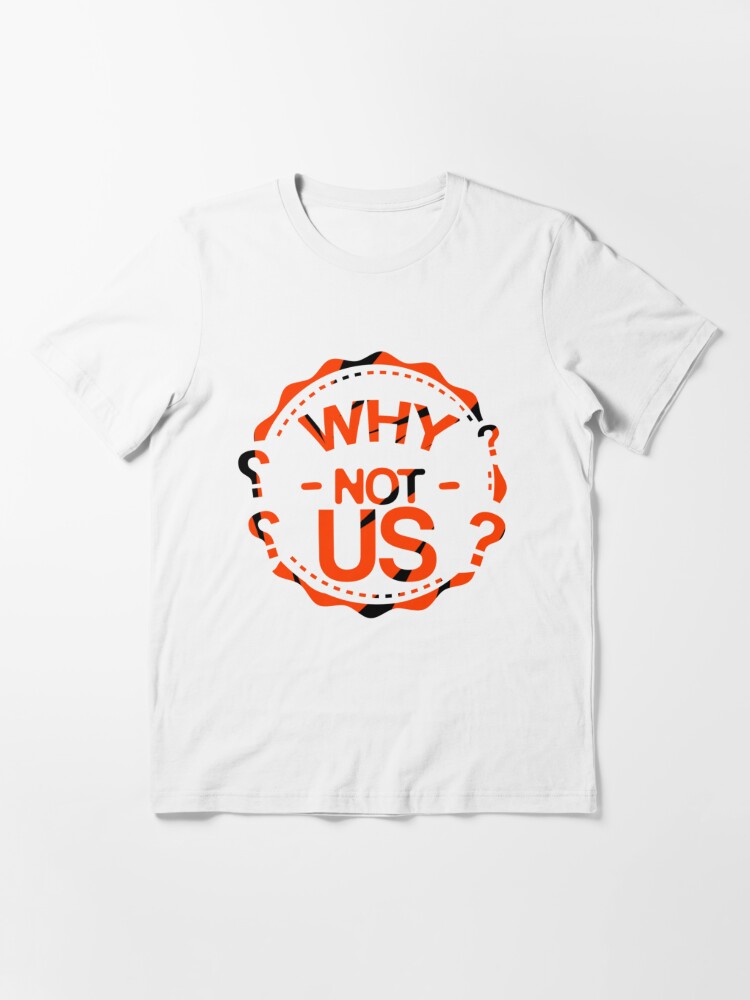 Why not us Bengals s Cool  Classic T-Shirt for Sale by pigandink