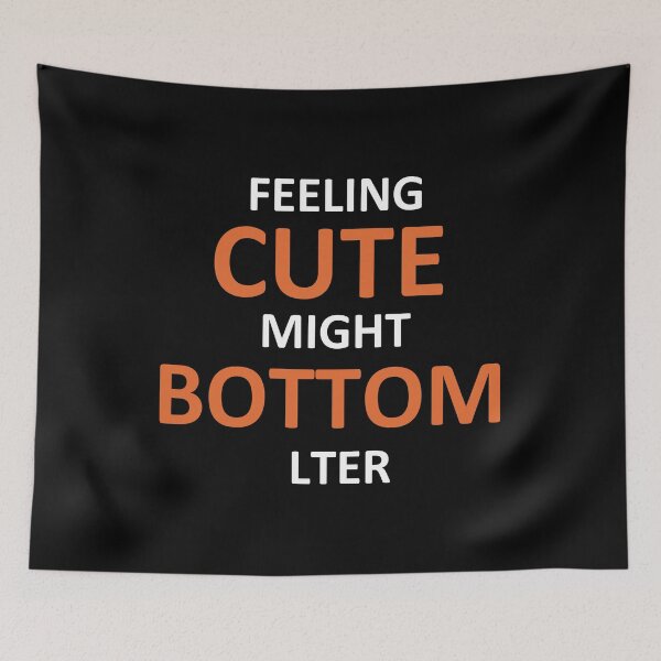 Item preview, feeling cute might bottom later funny quote designed and sold by Mehdi Art.
