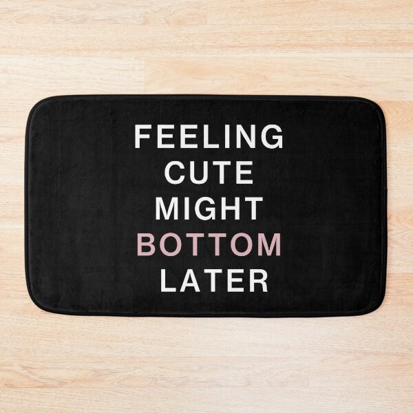 Item preview, feeling cute might bottom later funny quote designed and sold by Mehdi Art.