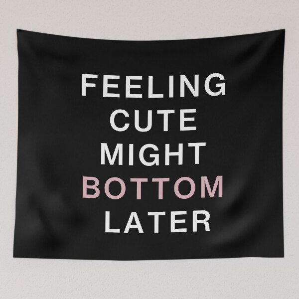 Item preview, feeling cute might bottom later funny quote designed and sold by Mehdi Art.