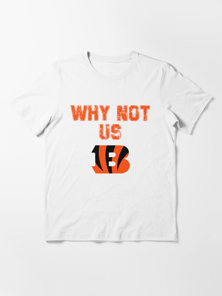 Why not us Bengals s Cool  Essential T-Shirt for Sale by pigandink