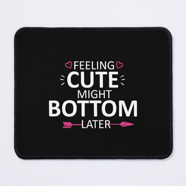 Item preview, feeling cute might bottom later funny quote designed and sold by Mehdi Art.