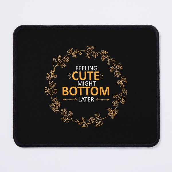 Item preview, feeling cute might bottom later funny quote designed and sold by Mehdi Art.