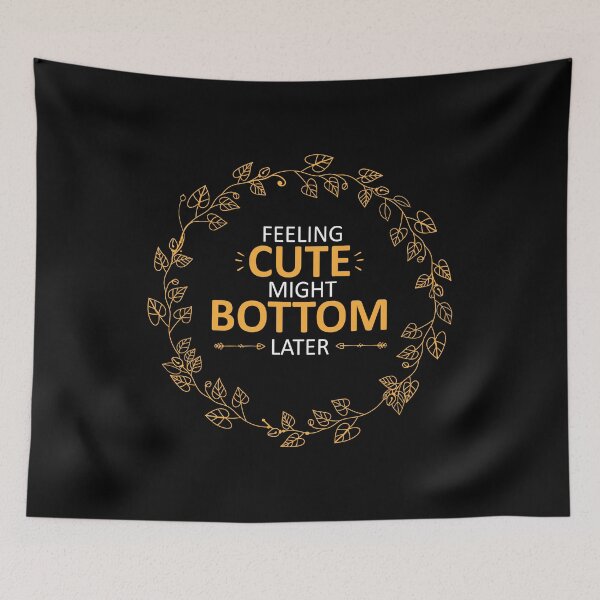 Item preview, feeling cute might bottom later funny quote designed and sold by Mehdi Art.
