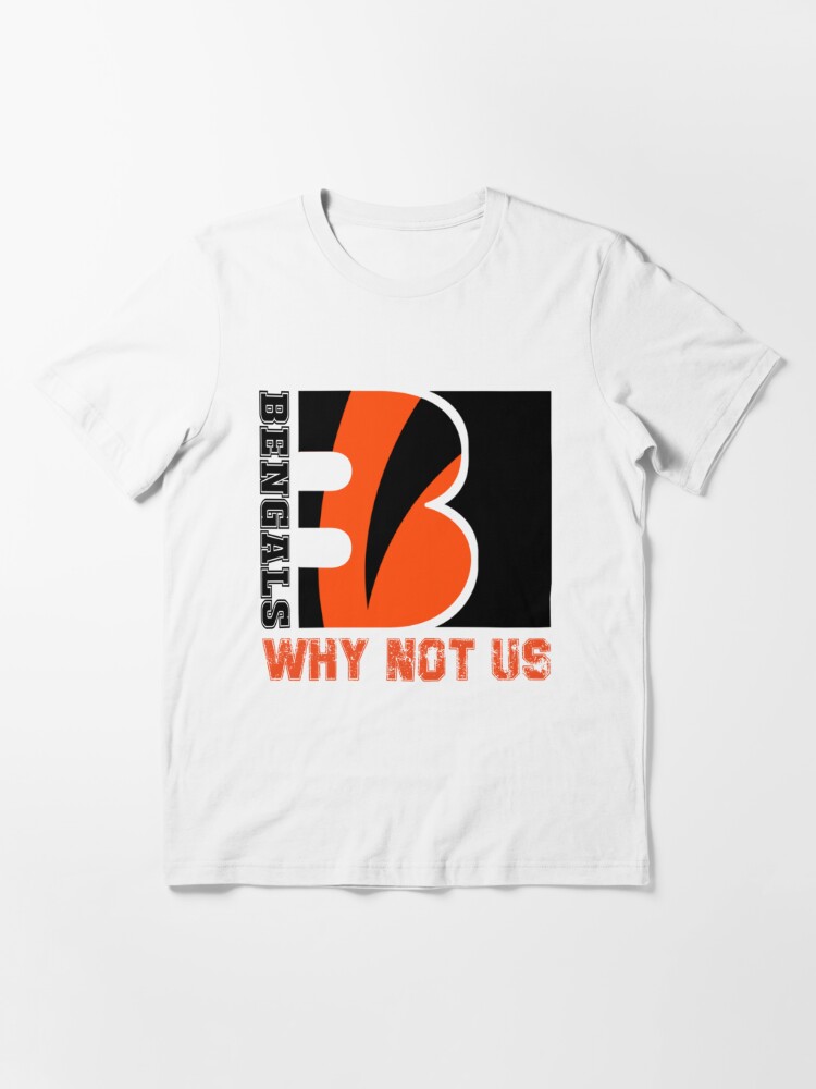 Why not us Bengals s Cool  Classic T-Shirt for Sale by pigandink