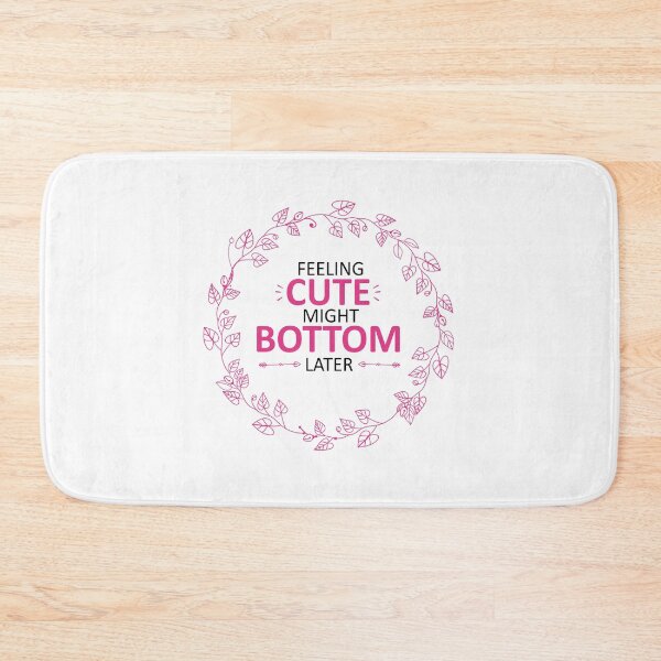 Item preview, feeling cute might bottom later funny quote designed and sold by Mehdi Art.